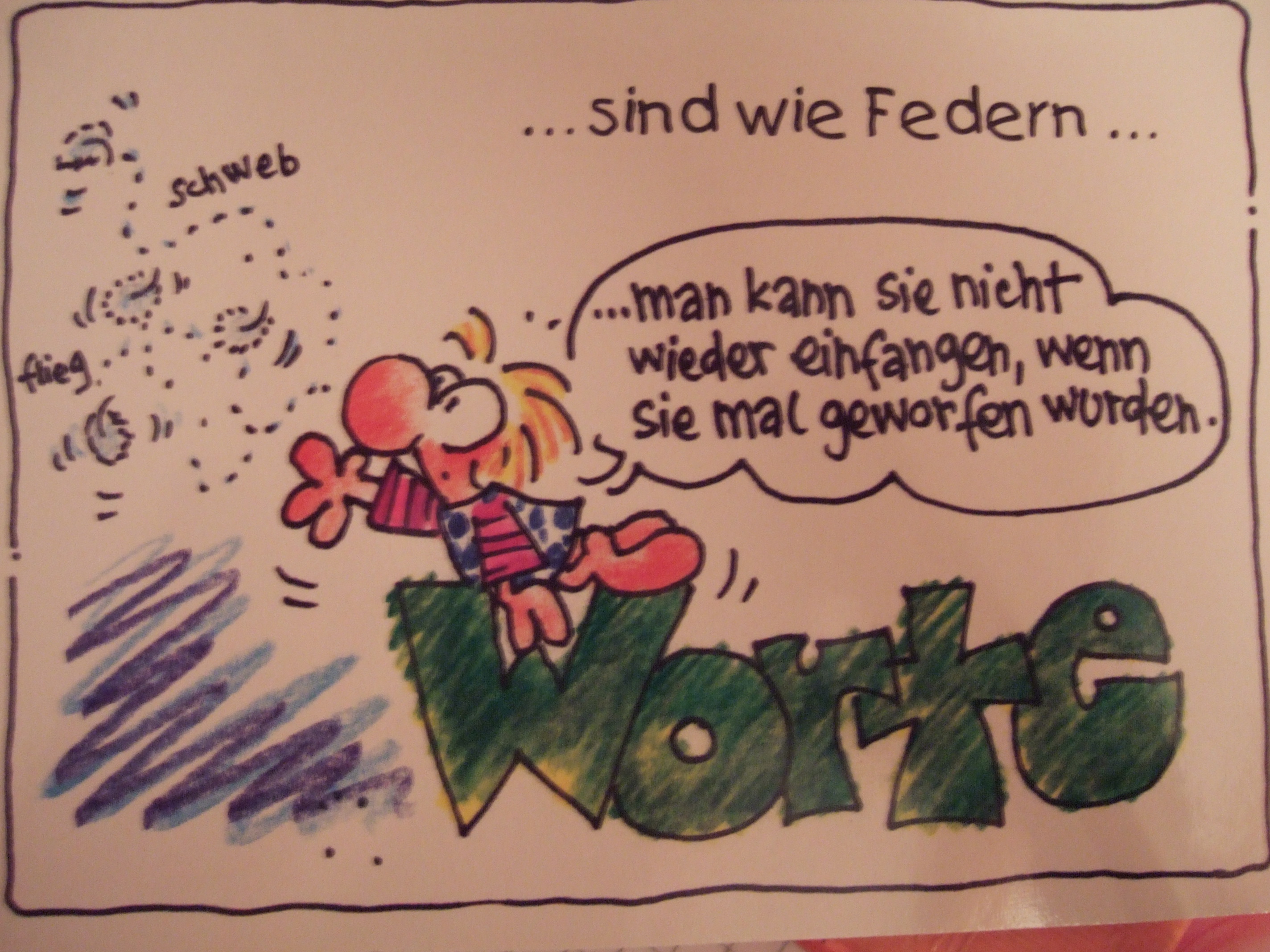 Worte sind wie Federn....